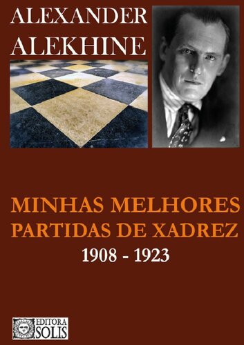 Alekhine - Minhas Melhores Partidas de Xadrez - 1908 a 1923