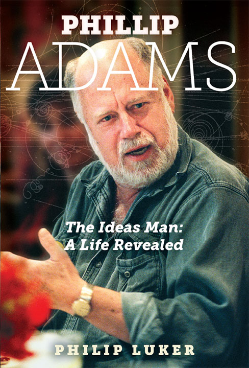 Phillip Adams: The Ideas Man: A Life Revealed