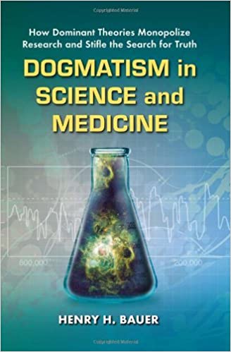 Dogmatism in Science and Medicine: How Dominant Theories Monopolize Research and Stifle the Search for Truth