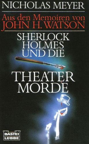 Sherlock Holmes und die Theatermorde Roman ; [aus den Memoiren von John H. Watson]