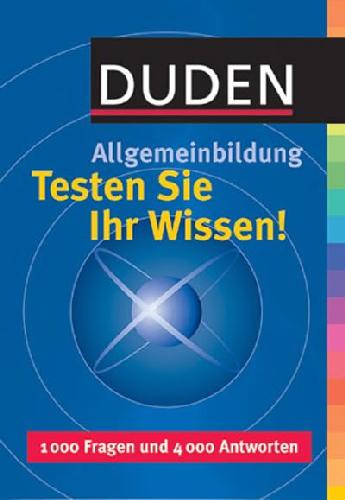 Duden Allgemeinbildung. Testen Sie Ihr Wissen!