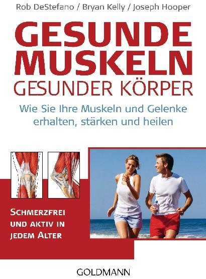 Gesunde Muskeln : gesunder Körper ; Wie Sie Ihre Muskeln und Gelenke erhalten, stärken und heilen ; Schmerzfrei und aktiv in jedem Alter