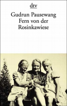 Fern von der Rosinkawiese. Die Geschichte einer Flucht