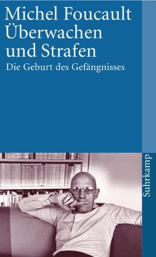 Überwachen und Strafen. Die Geburt des Gefängnisses