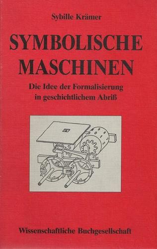 Symbolische Maschinen die Idee der Formalisierung in geschichtlichem Abriss