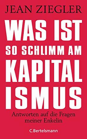 Was ist so schlimm am Kapitalismus? Antworten auf die Fragen meiner Enkelin