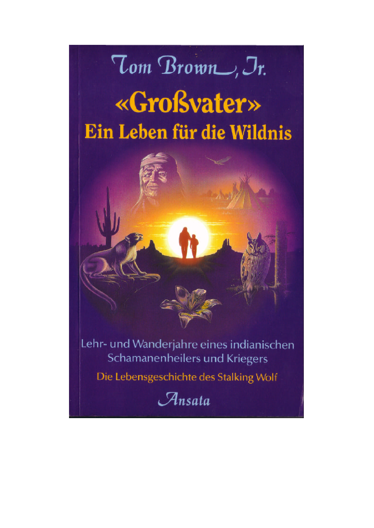 "Grossvater", ein Leben für die Wildnis Lehr- und Wanderjahre eines indianischen Schamanenheilers und Kriegers ; die Lebensgeschichte des Stalking Wolf