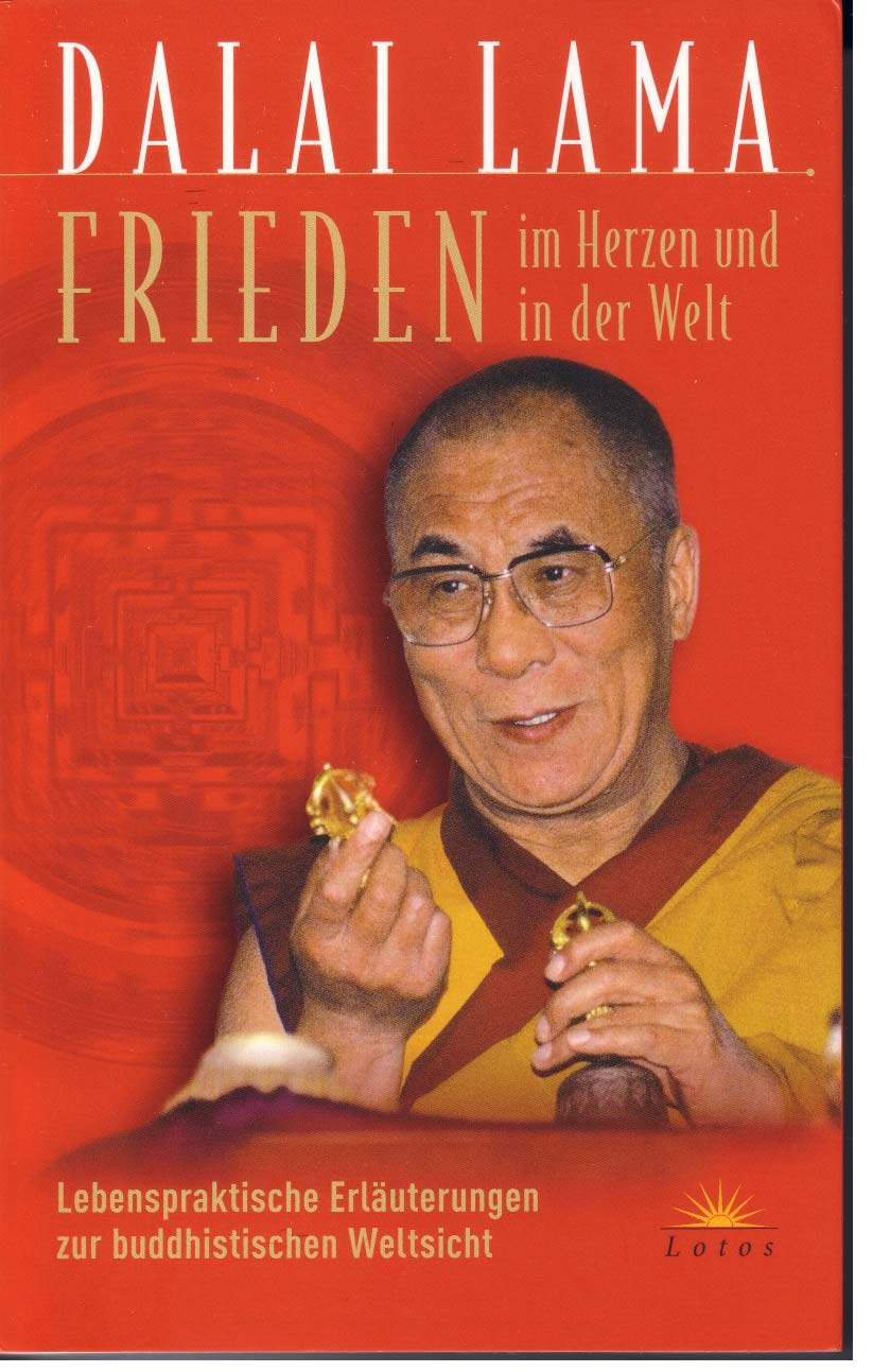 Frieden im Herzen und in der Welt lebenspraktische Erläuterungen zur buddhistischen Weltsicht