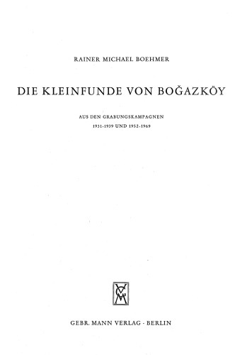 Die Kleinfunde von Boǧazköy aus d. Grabungskampagnen 1931 - 1939 u. 1952 - 1969