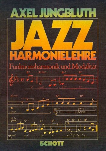 Jazz Harmonielehre Funktionsharmonik und Modalität ; I - Harmonielehre (Akkordskalentheorie) ; II - Harmonische Bearbeitung (Reharmonisation) ; III - Funktionsfreie Harmonik (Modalität)