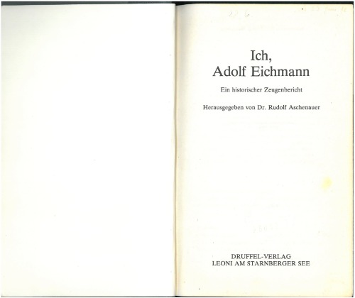 Ich, Adolf Eichmann : ein historischer Zeugenbericht