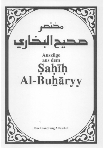 Auszüge aus dem Ṣaḥīḥ Al-Buḫāryy = Muḫtaṣar ṣaḥīḥ al-Buḫārī