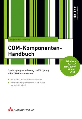 COM-Komponenten-Handbuch Systemprogrammierung und Scripting mit COM-Komponenten ; [Windows 9x/Me/NT4/2000/XP und .NET ; für Entwickler und Administratoren ; 500 Code-Beispiele sowohl in VBScript als auch in VB 6.0]