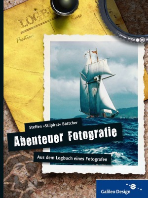 Abenteuer Fotografie. Aus dem Logbuch eines Fotografen.