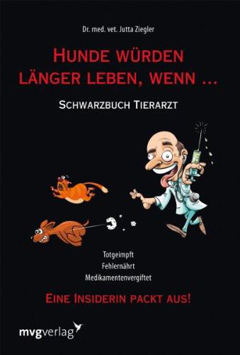 Hunde würden länger leben, wenn... Schwarzbuch Tierarzt