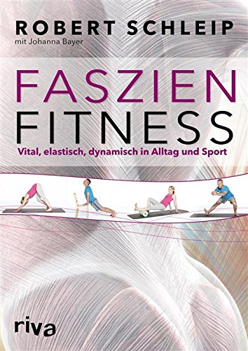 Faszien-Fitness vital, elastisch, dynamisch in Alltag und Sport