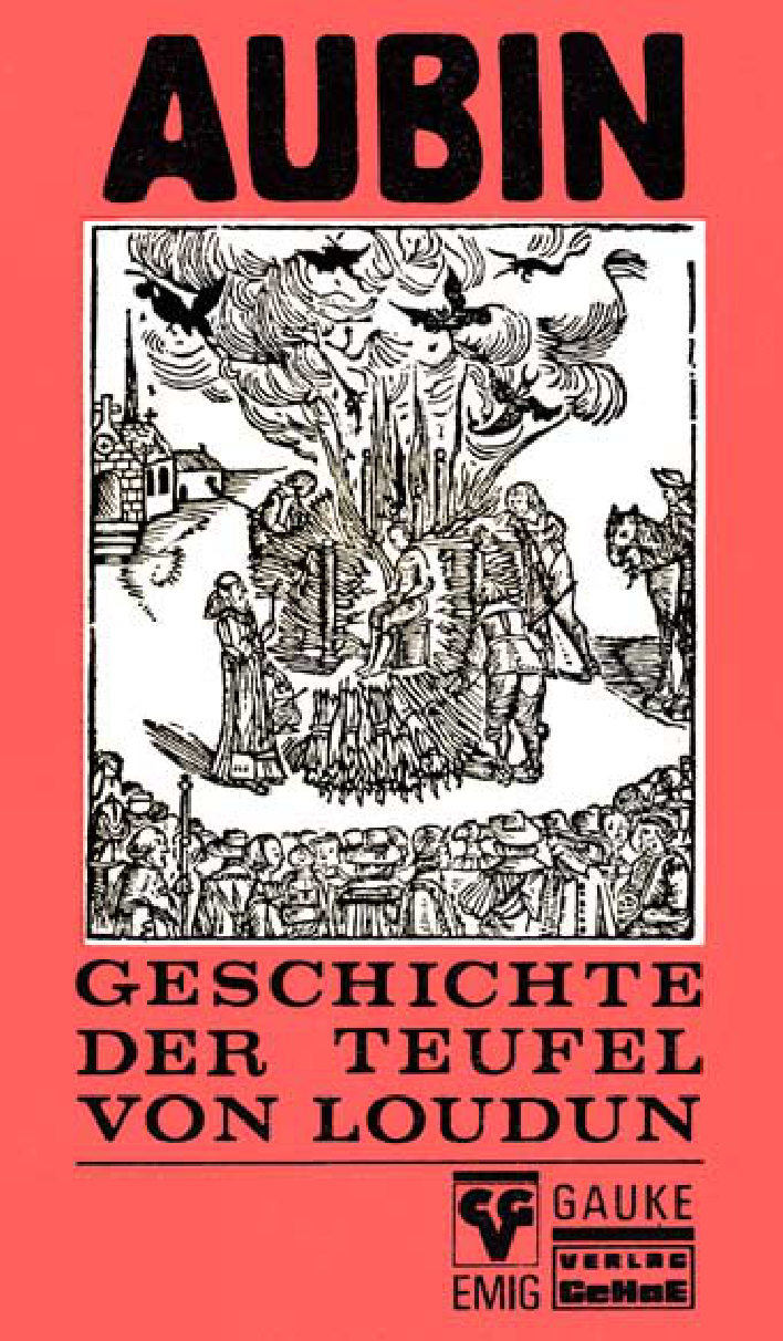 Geschichte der Teufel von Loudun oder der Besessenheit der Ursulinerinnen und von der Verdammung und Bestrafung von Urbain Grandier, Pfarrer derselben Stadt