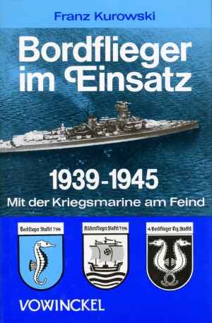 Bordflieger im Einsatz 1939 - 1945 mit d. Kriegsmarine am Feind