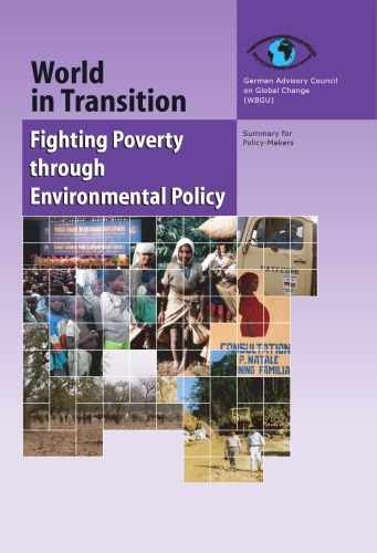 World in transition: fighting poverty through environmental policy summary for policy makers