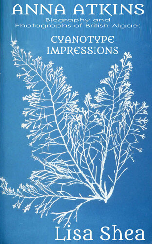 Anna Atkins Biography and Photographs of British Algae: Cyanotype Impressions