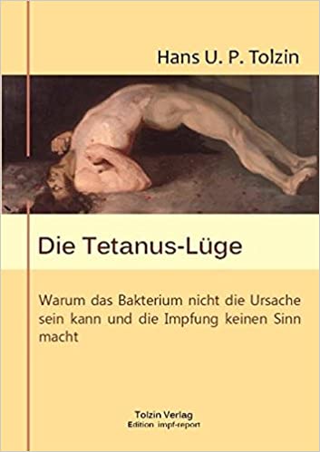 Die Tetanus-Lüge warum das Bakterium nicht die Ursache sein kann und die Impfung keinen Sinn macht