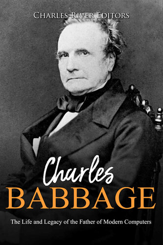 Charles Babbage: The Life and Legacy of the Father of Modern Computers