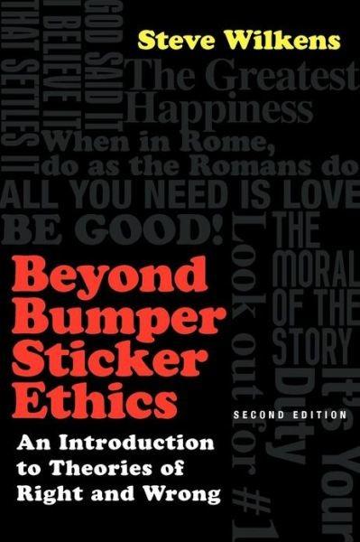 Beyond Bumper Sticker Ethics: An Introduction to Theories of Right & Wrong