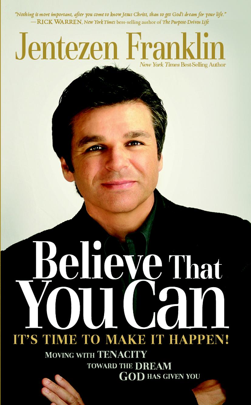 Believe That You Can: Moving With Faith and Tenacity to the Dream God Has Given You