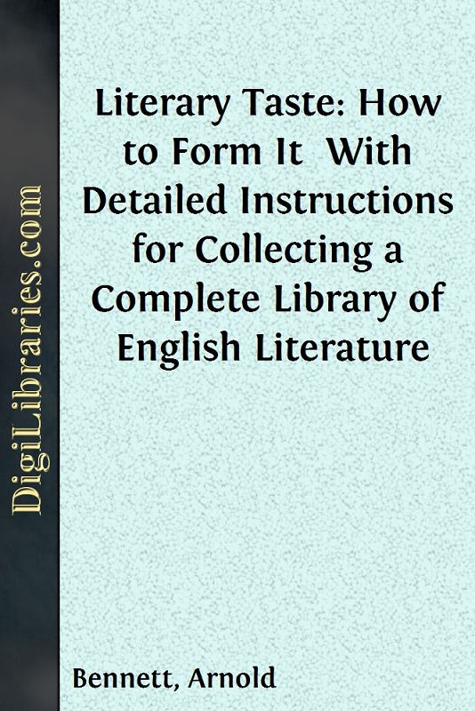 Literary Taste: How to Form It / With Detailed Instructions for Collecting a Complete Library of English Literature