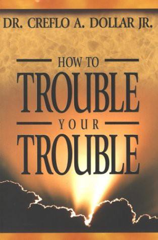 How to Trouble Your Trouble