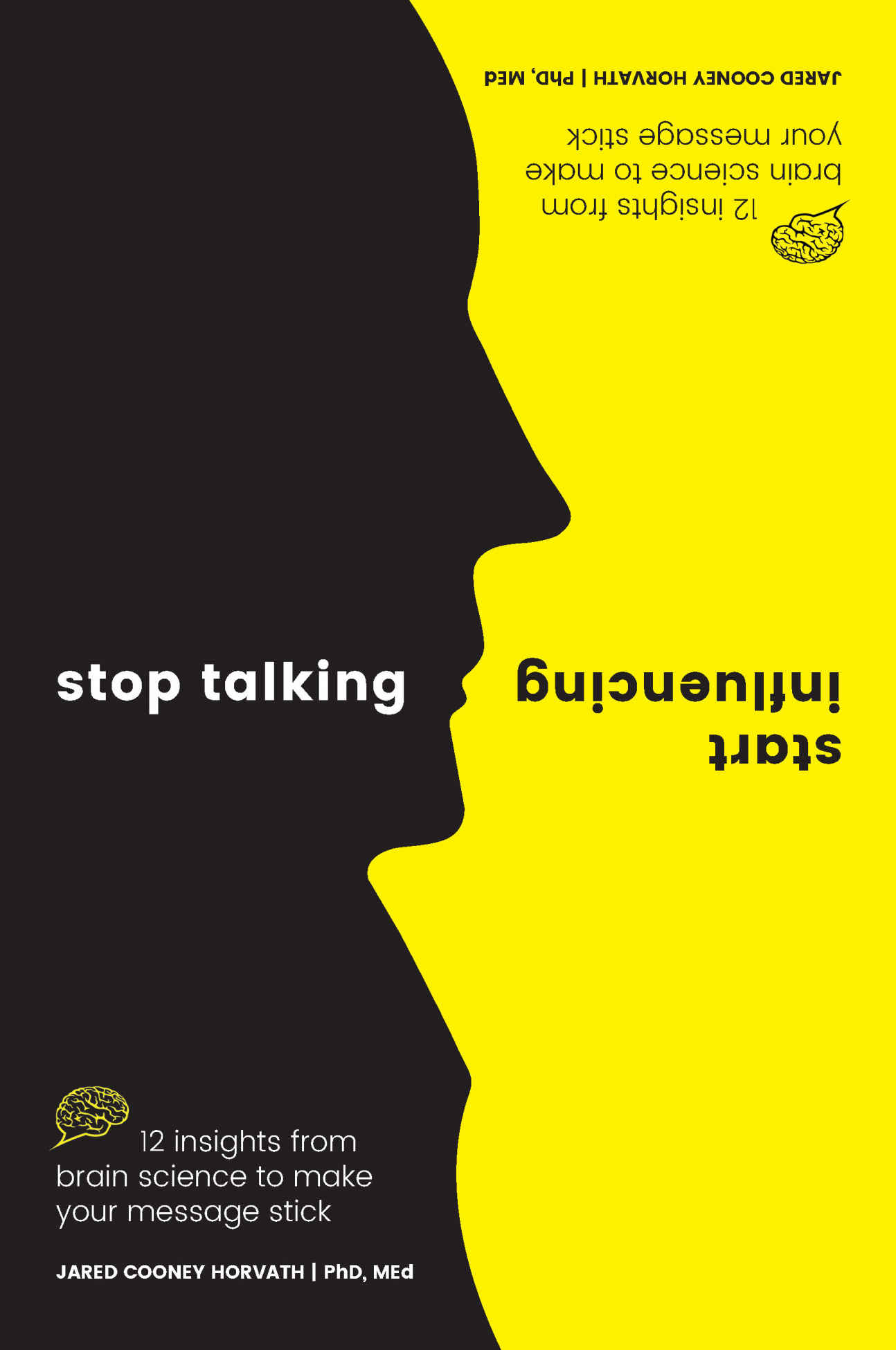 Stop Talking, Start Influencing: 12 Insights From Brain Science to Make Your Message Stick