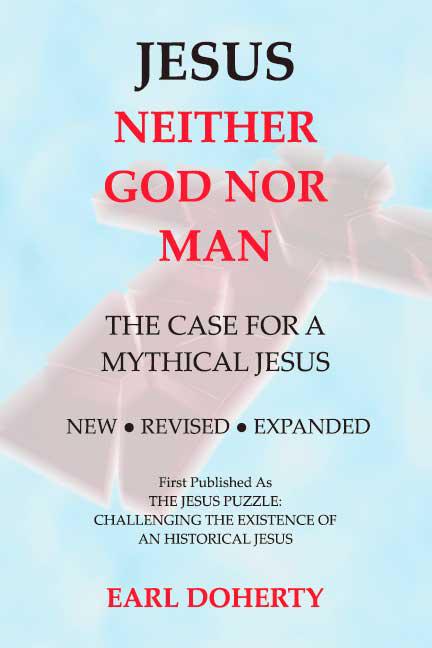 Jesus: Neither God Nor Man: The Case for a Mythical Jesus