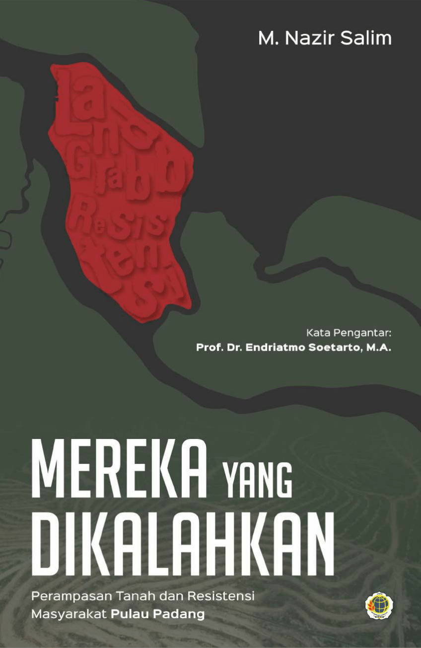 Mereka yang dikalahkan : perampasan tanah dan resistensi masyarakat Pulau Padang