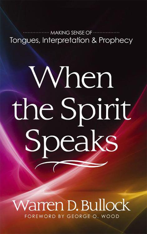 When the Spirit Speaks: Making Sense of Tongues, Interpretation & Prophecy