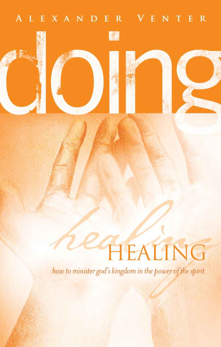 Doing Healing: How to Minister God's Kingdom in the Power of the Spirit