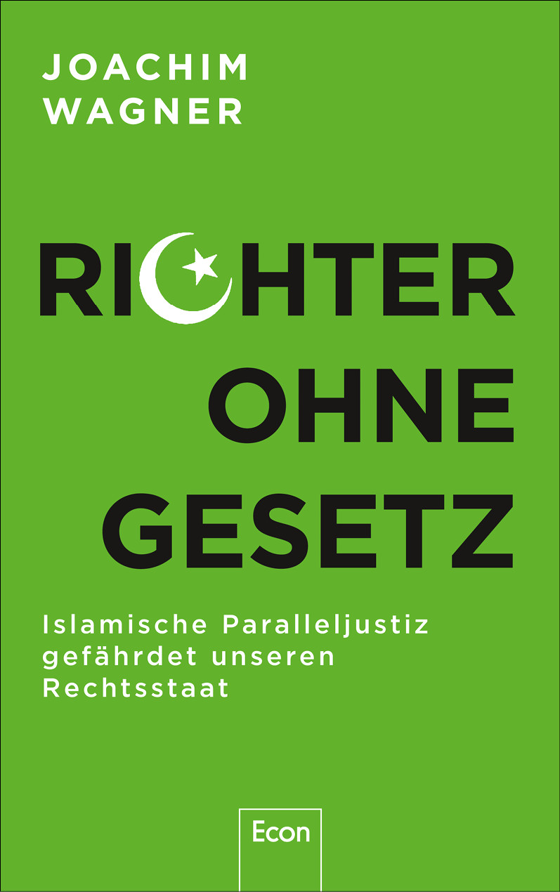 Richter ohne Gesetz. Islamische Paralleljustiz gefährdet unseren Rechtsstaat