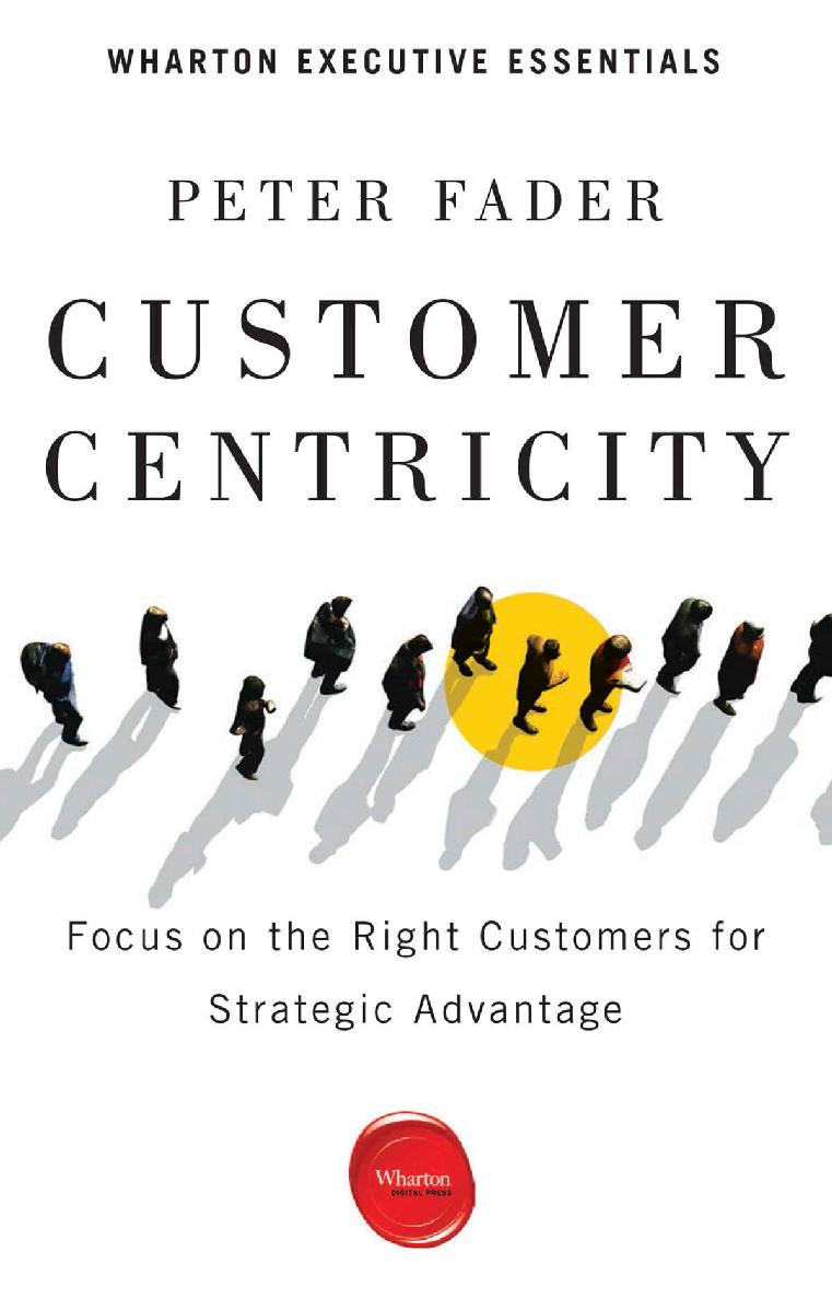 Customer Centricity: Focus on the Right Customers for Strategic Advantage (Wharton Executive Essentials)