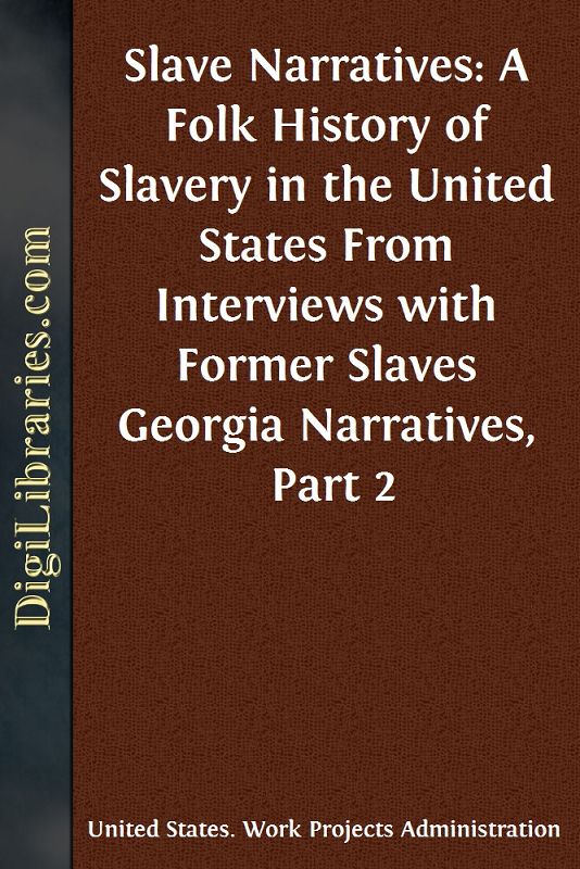 Slave Narratives: A Folk History of Slavery in the United States / From Interviews with Former Slaves / Georgia Narratives, Part 2