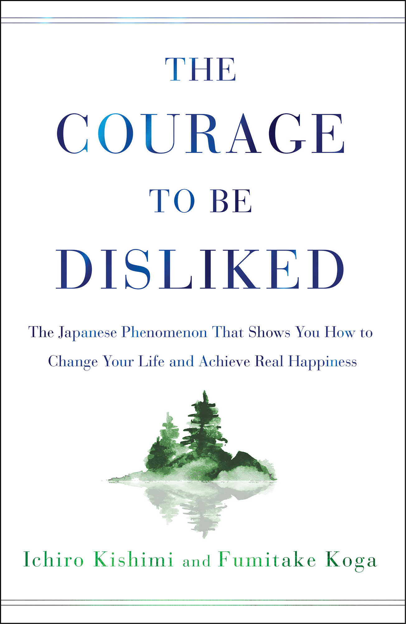 The Courage to be Disliked: How to Change Your Life and Achieve Real Happiness