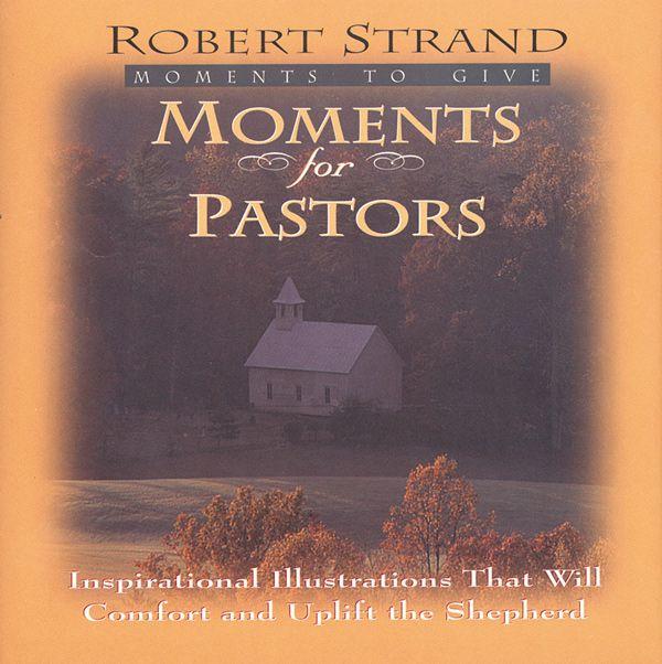 Moments for Pastors: Inspirational Illustrations That Will Comfort and Uplift the Shepherd