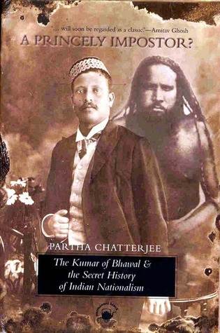 A Princely Impostor? The Kumar Of Bhawal And The Secret History Of Indian Nationalism