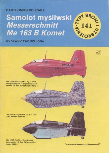 Samolot myśliwski Messerschmitt Me 163 B Komet (Typy Broni i Uzbrojenia #141)