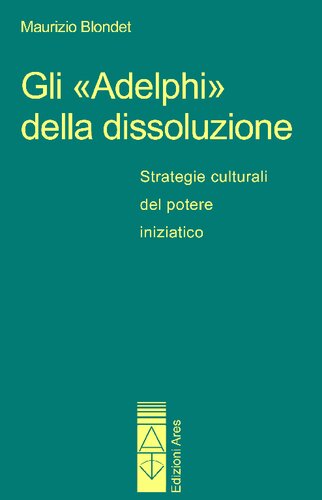 Gli Adelphi della Dissoluzione. Strategie culturali del potere iniziatico