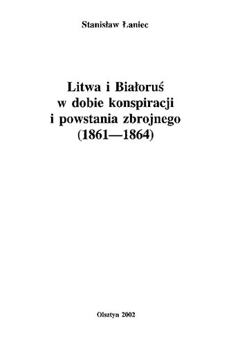 Litwa i Białoruś w dobie konspiracji i powstania zbrojnego : 1861-1864