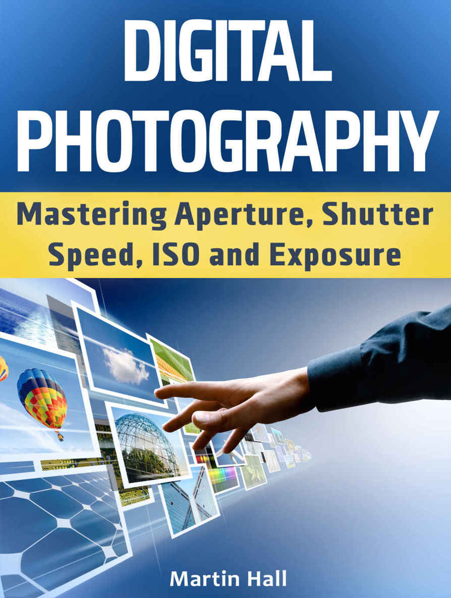 Digital Photography: Mastering Aperture, Shutter Speed, ISO and Exposure (Digital Photography, Digital Photography for Dummies, Digital Photography Books)