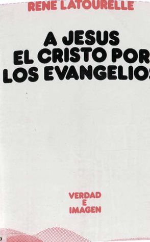 A Jesús, el Cristo por los evangelios 