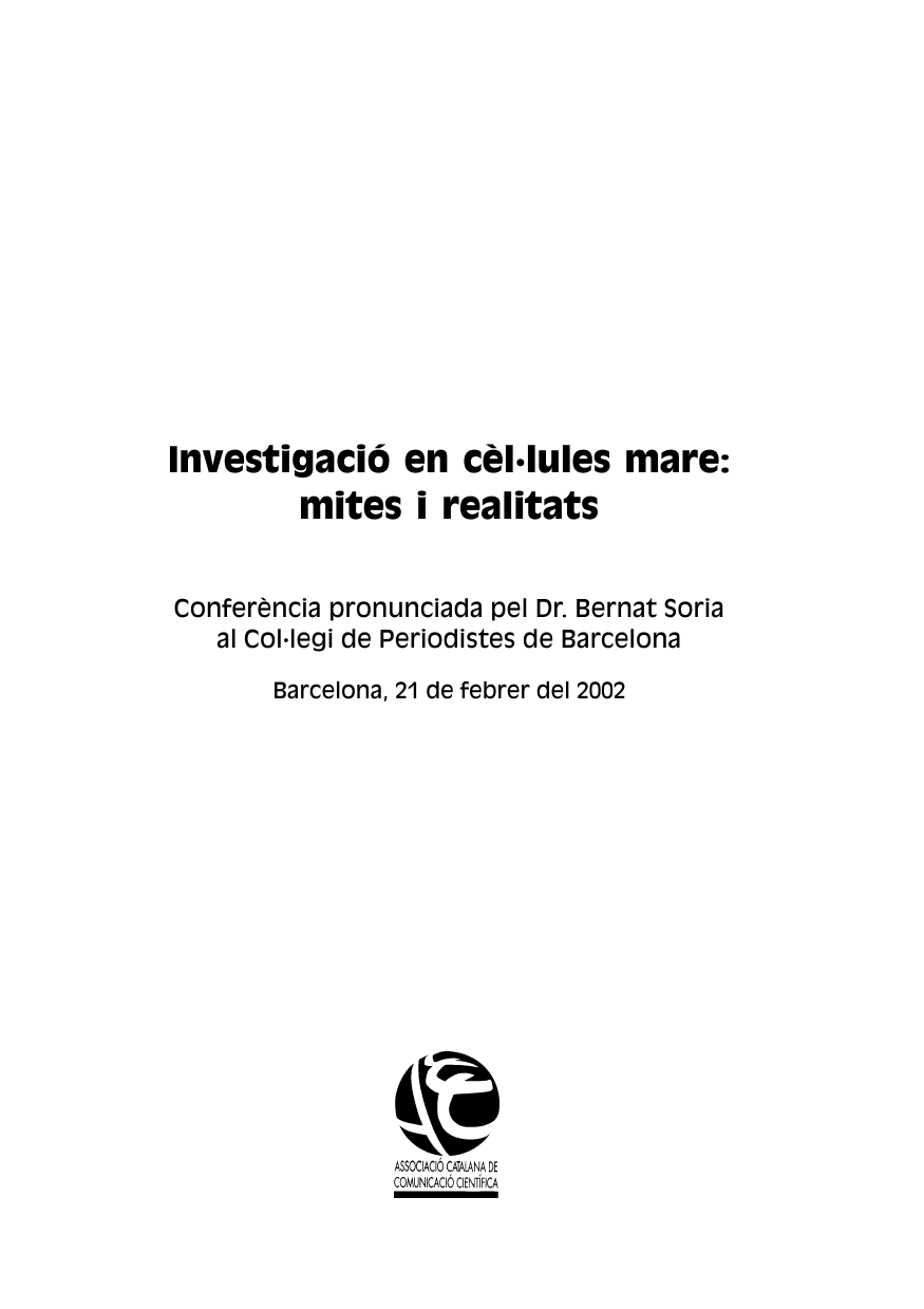 Investigació en cèl·lules mare: mites i realitats : conferència pronunciada per Bernat Soria al Col·legi de Periodistes de Barcelona, Barcelona, 21 de febrer del 2002.