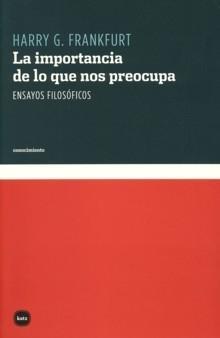 La importancia de lo que nos preocupa : ensayos filosóficos