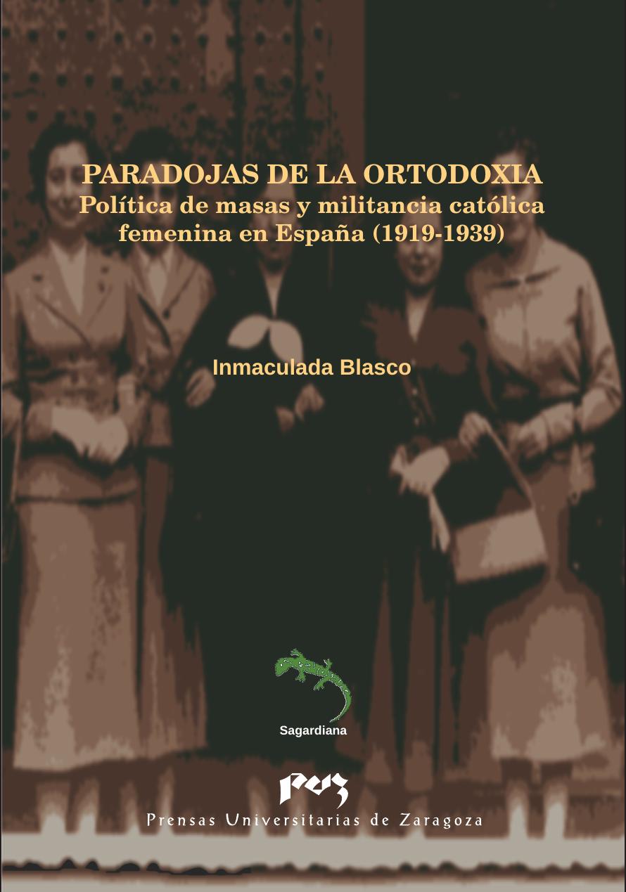 Paradojas de la ortodoxia. Política de masas y militancia católica femenina en España (1919-1939)