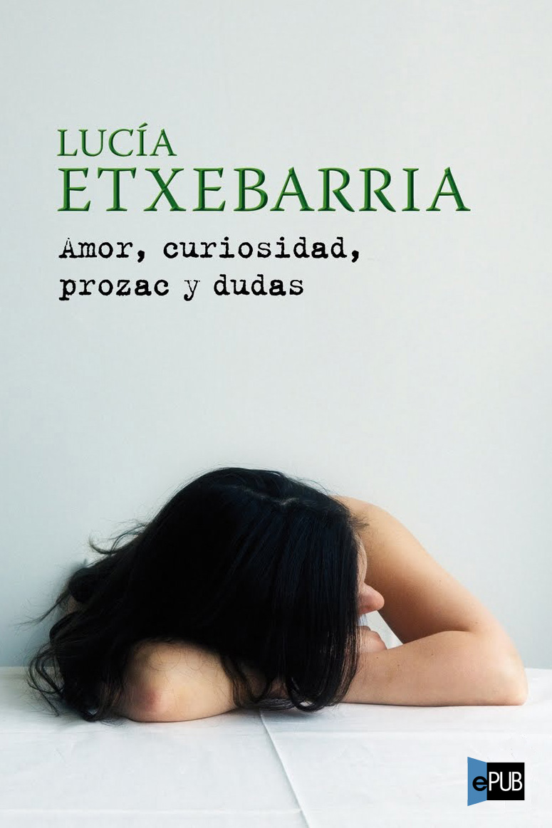 Amor, Curiosidad, Prozac Y Dudas